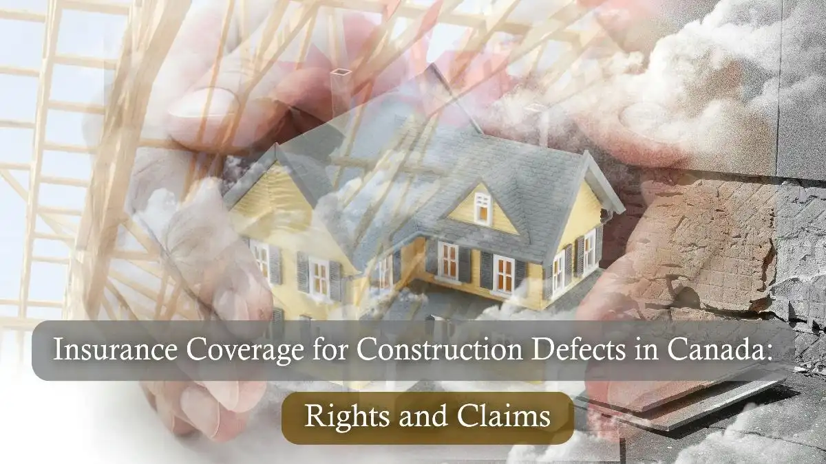 Insurance Coverage for Construction Defects in Canada: Rights and Claims
