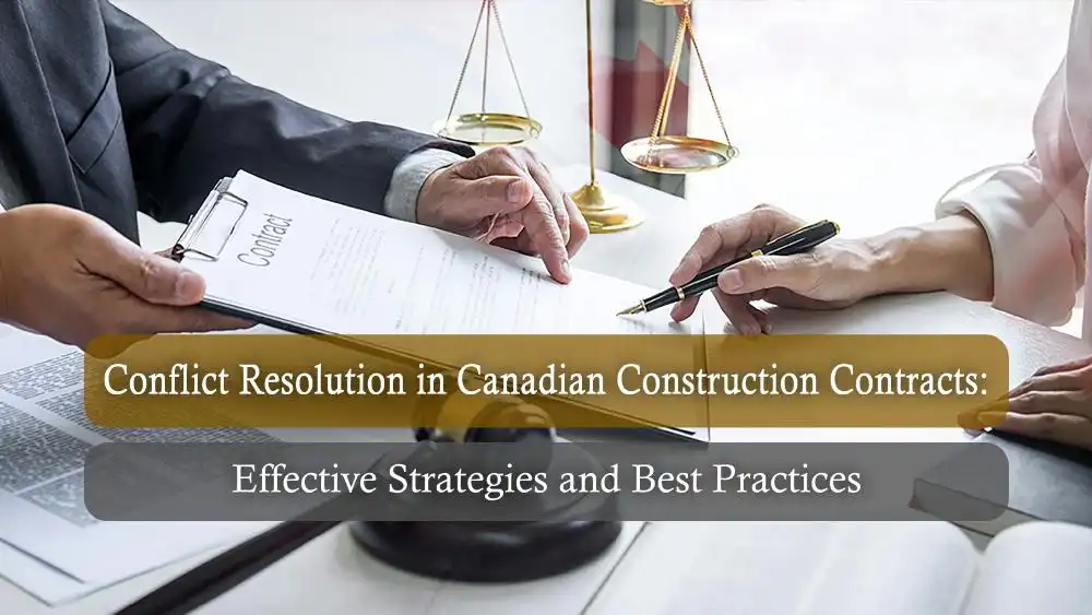 Conflict Resolution in Canadian Construction Contracts: Effective Strategies and Best Practices