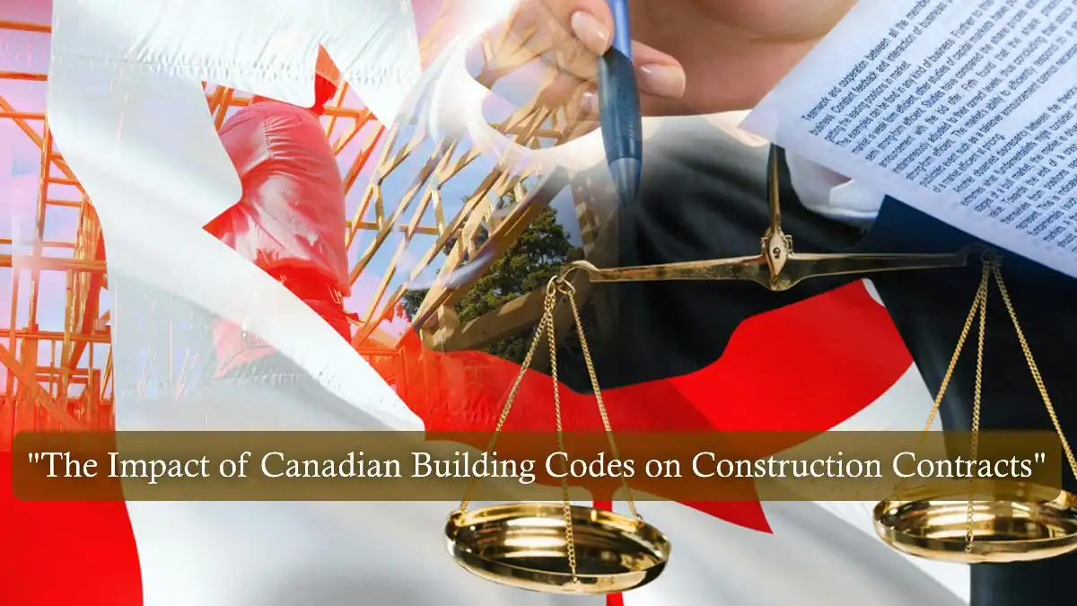The Impact of Canadian Building Codes on Construction Contracts