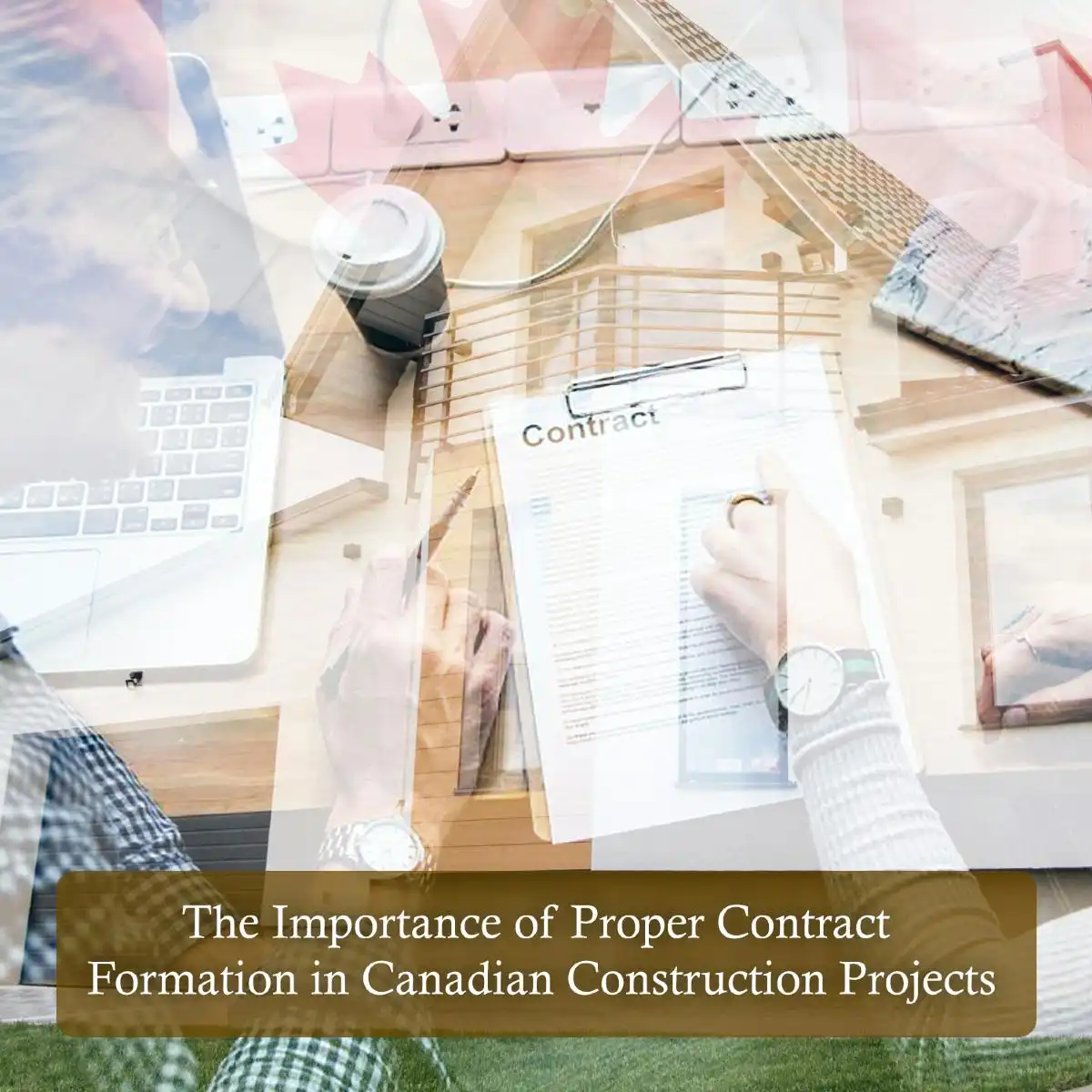 The Importance of Proper Contract Formation in Canadian Construction Projects