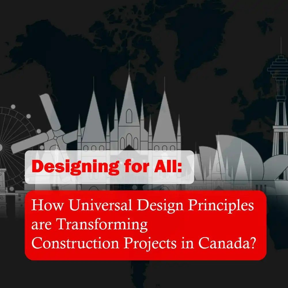 Designing for All: How Universal Design Principles are Transforming Construction Projects in Canada?