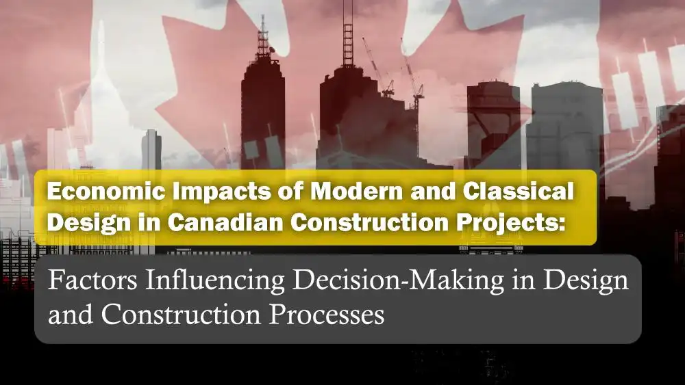 Economic Impacts of Modern and Classical Design in Canadian Construction Projects: Factors Influencing Decision-Making in Design and Construction Processes