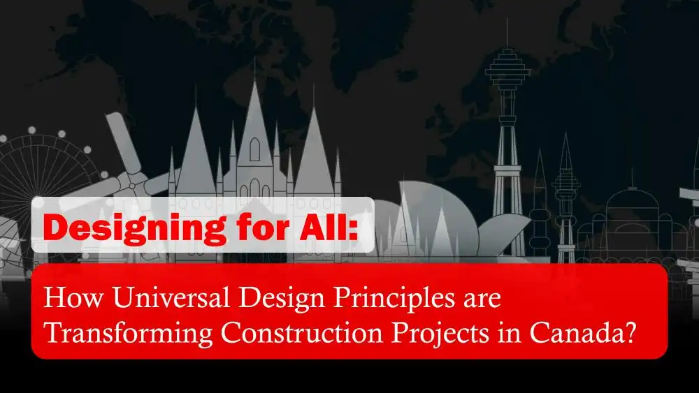 Designing for All: How Universal Design Principles are Transforming Construction Projects in Canada?