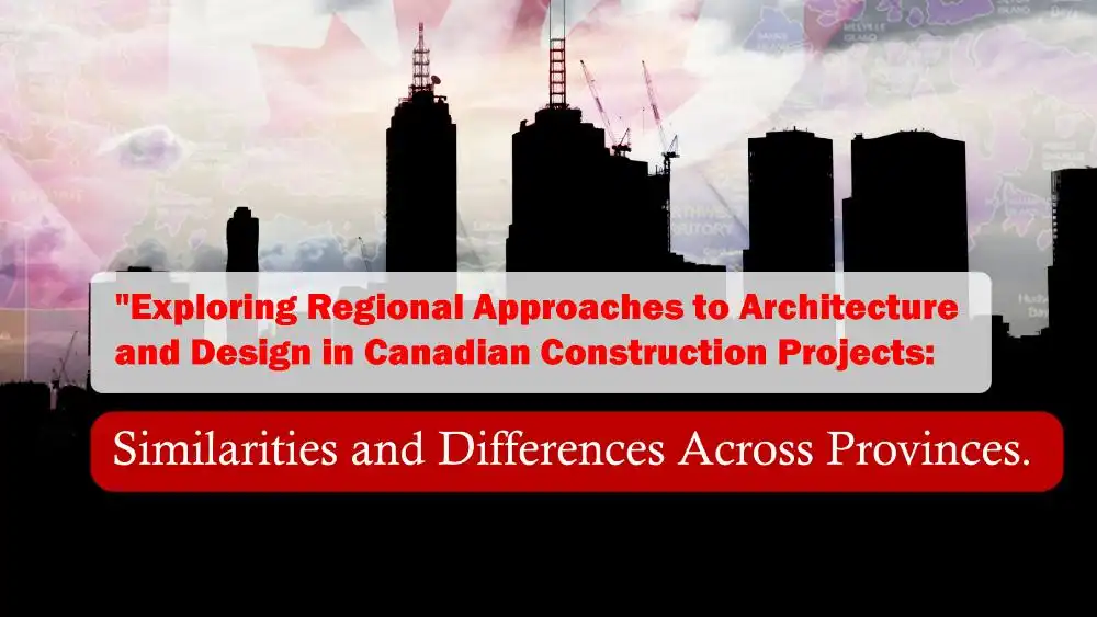 Exploring Regional Approaches to Architecture and Design in Canadian Construction Projects: Similarities and Differences Across Provinces