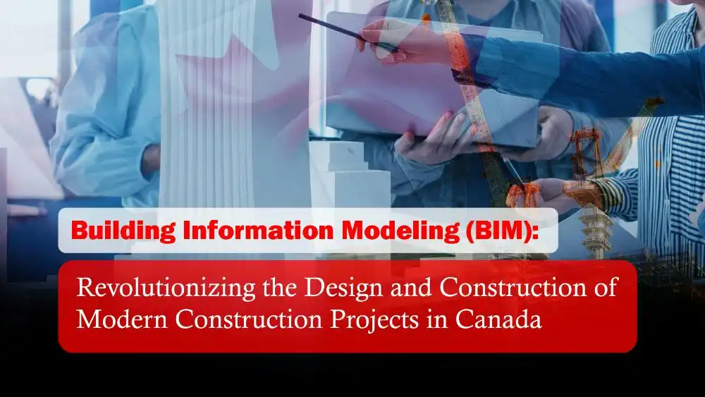 Building Information Modeling (BIM): Revolutionizing the Design and Construction of Modern Construction Projects in Canada