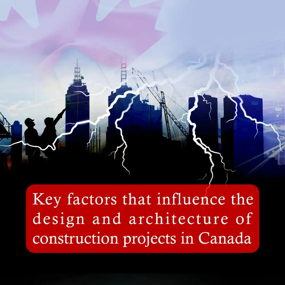 Key factors that influence the design and architecture of construction projects in Canada