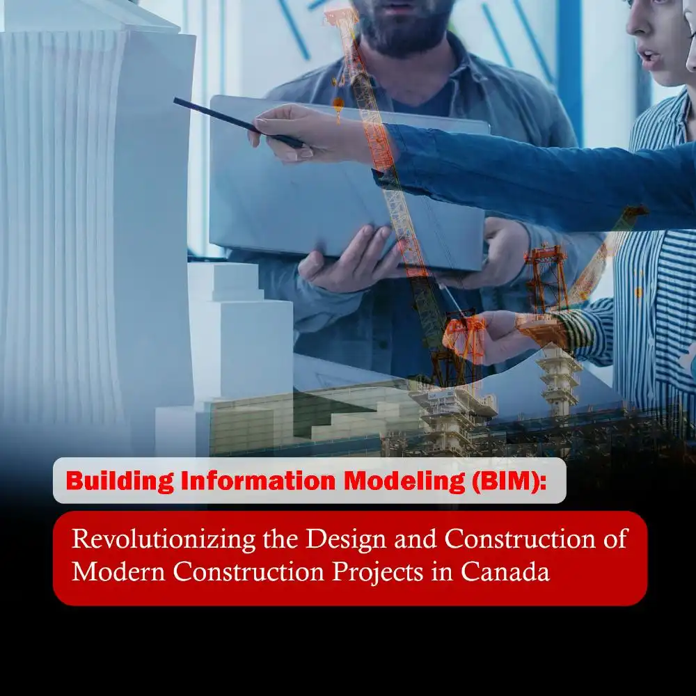 Building Information Modeling (BIM): Revolutionizing the Design and Construction of Modern Construction Projects in Canada