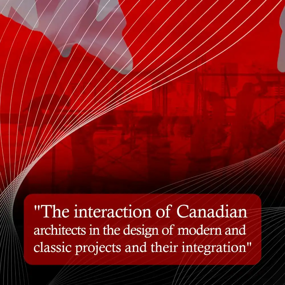 The interaction of Canadian architects in the design of modern and classic projects and their integration